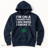 I'm On A Seaweed Diet I See Weed I Smoke It Pot Hoodie thumb 0