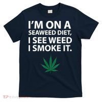 I'm On A Seaweed Diet I See Weed I Smoke It Pot T-Shirt thumb 0