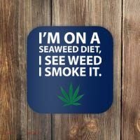 I'm On A Seaweed Diet I See Weed I Smoke It Pot Coaster thumb 0