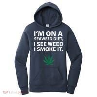 I'm On A Seaweed Diet I See Weed I Smoke It Pot Women's Hoodie thumb 0