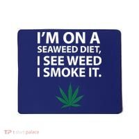 I'm On A Seaweed Diet I See Weed I Smoke It Pot Mousepad thumb 0