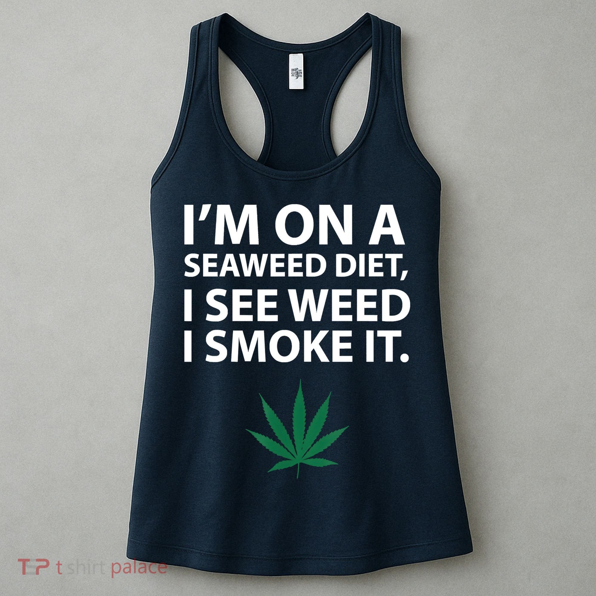 I'm On A Seaweed Diet I See Weed I Smoke It Pot Women's Tank Top