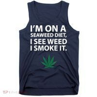 I'm On A Seaweed Diet I See Weed I Smoke It Pot Tank Top thumb 0