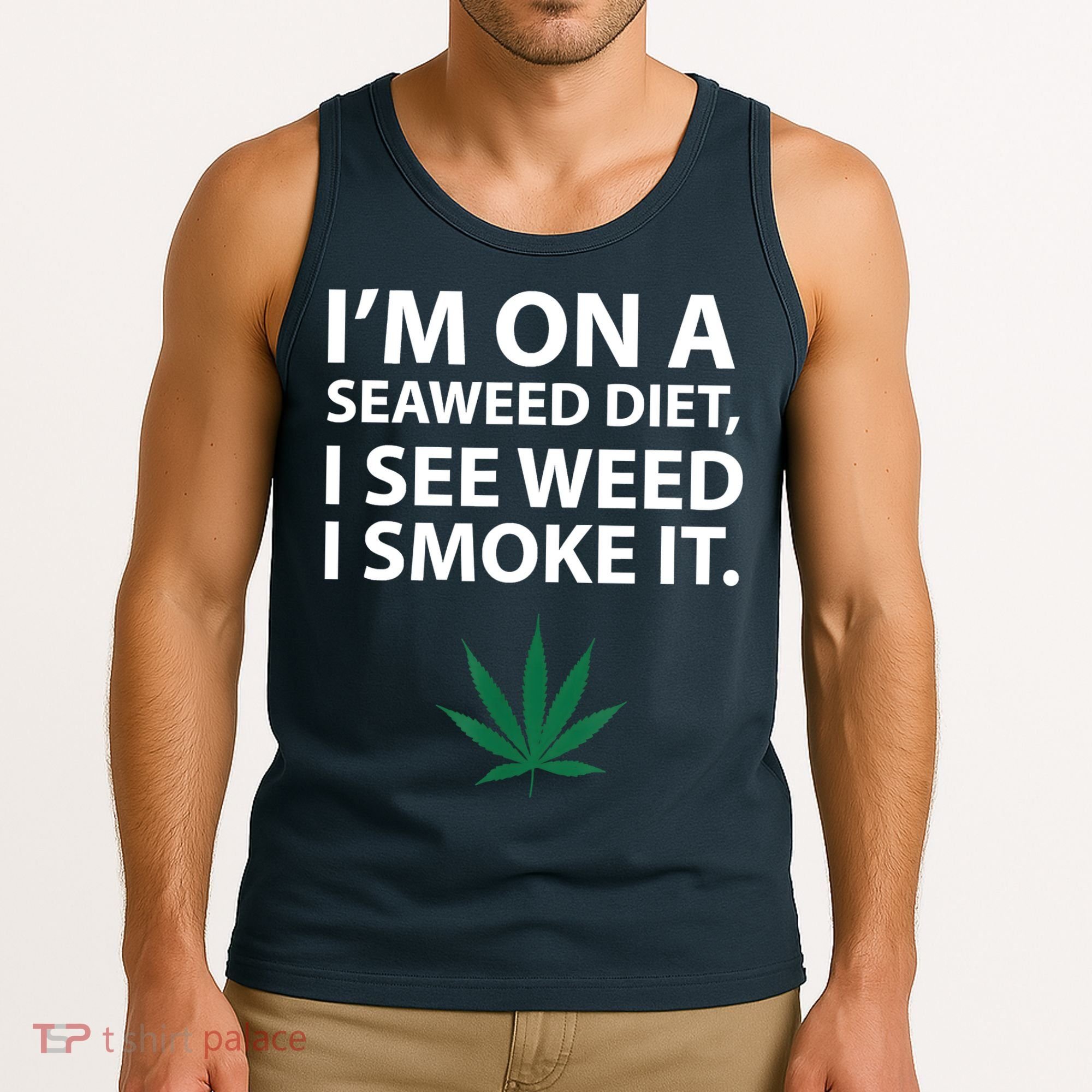I'm On A Seaweed Diet I See Weed I Smoke It Pot Tank Top