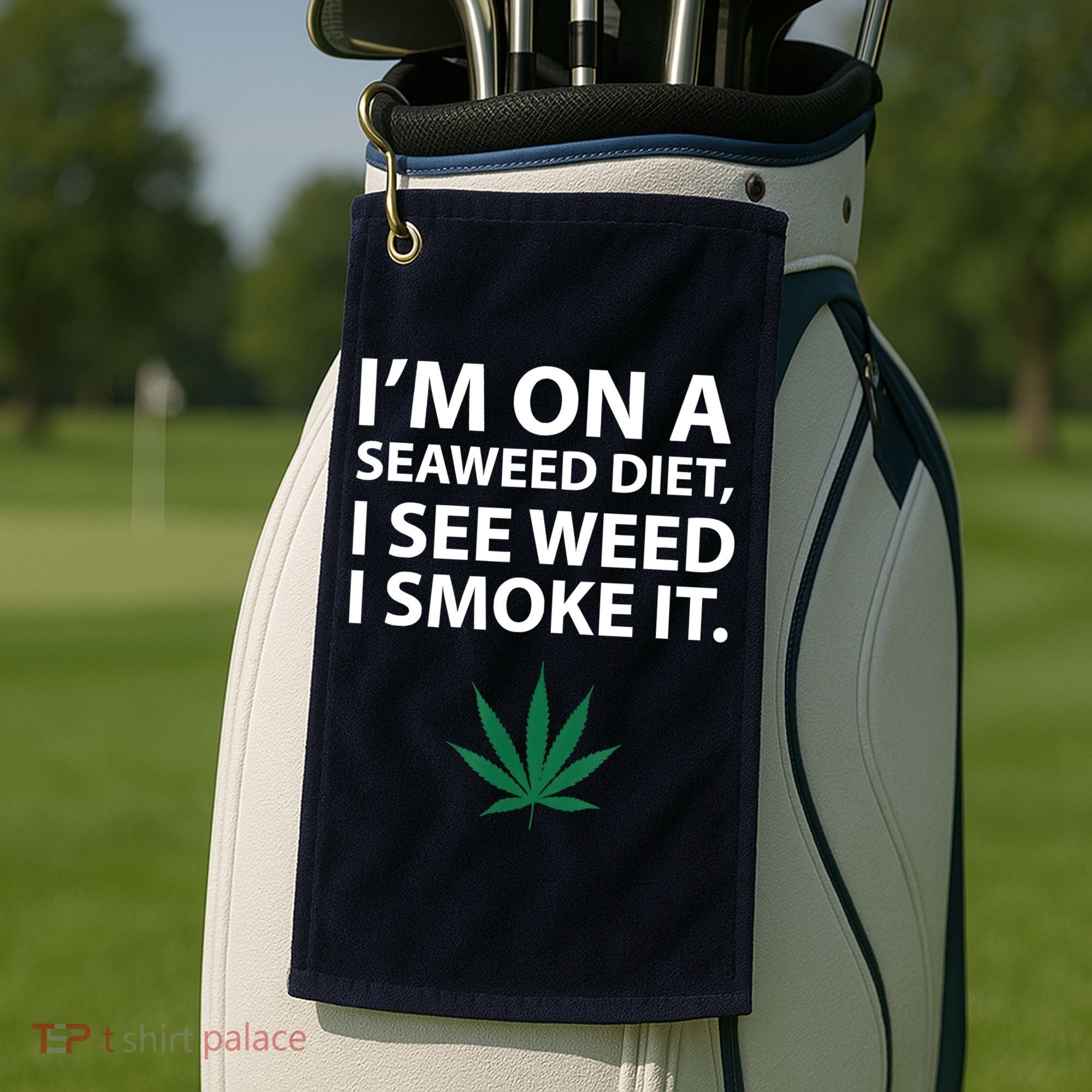 I'm On A Seaweed Diet I See Weed I Smoke It Pot Golf Towel