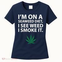 I'm On A Seaweed Diet I See Weed I Smoke It Pot Women's T-Shirt thumb 0