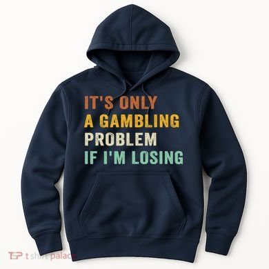 It's Only A Gambling Problem If I'm Losing Retro Vintage Hoodie