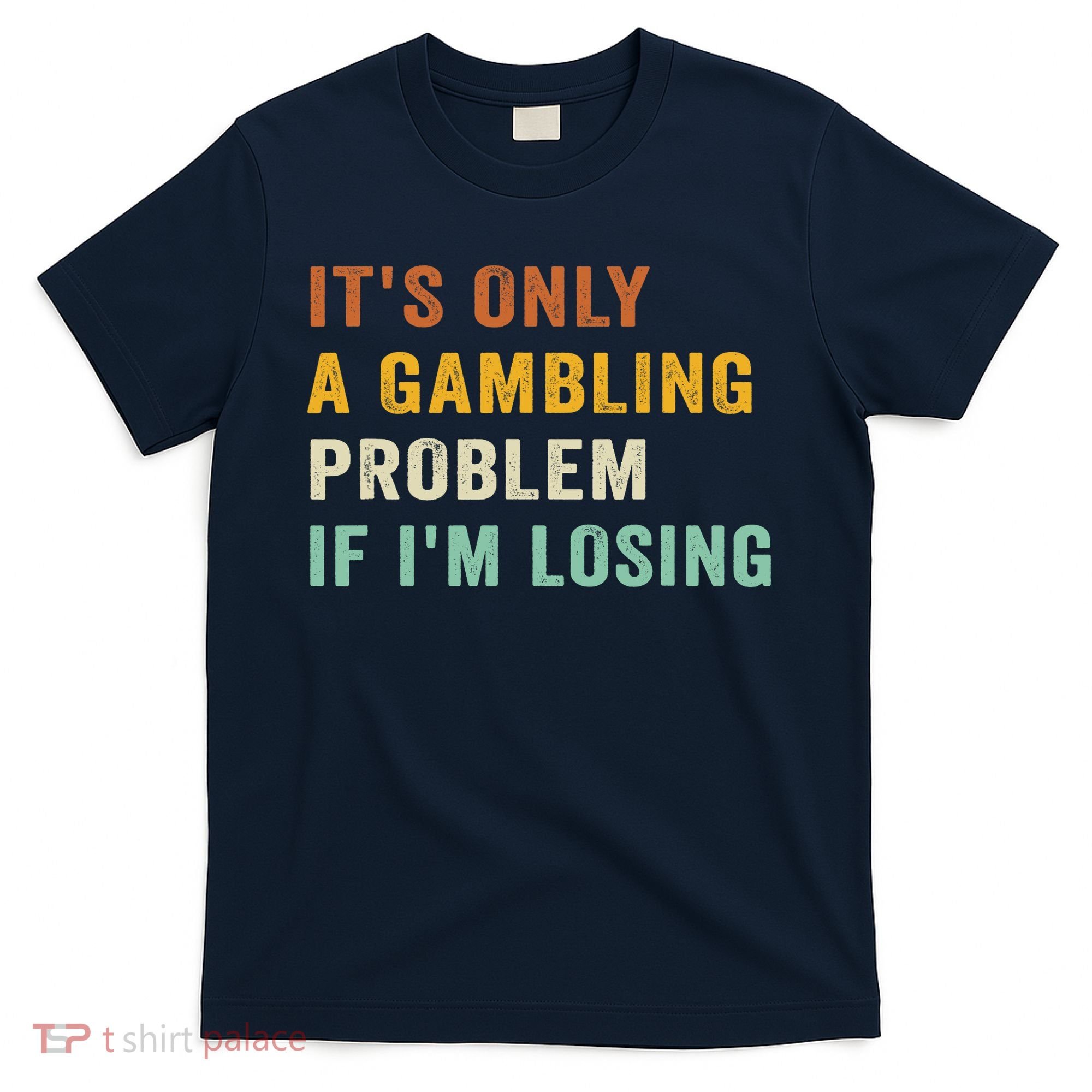 It's Only A Gambling Problem If I'm Losing Retro Vintage T-Shirt