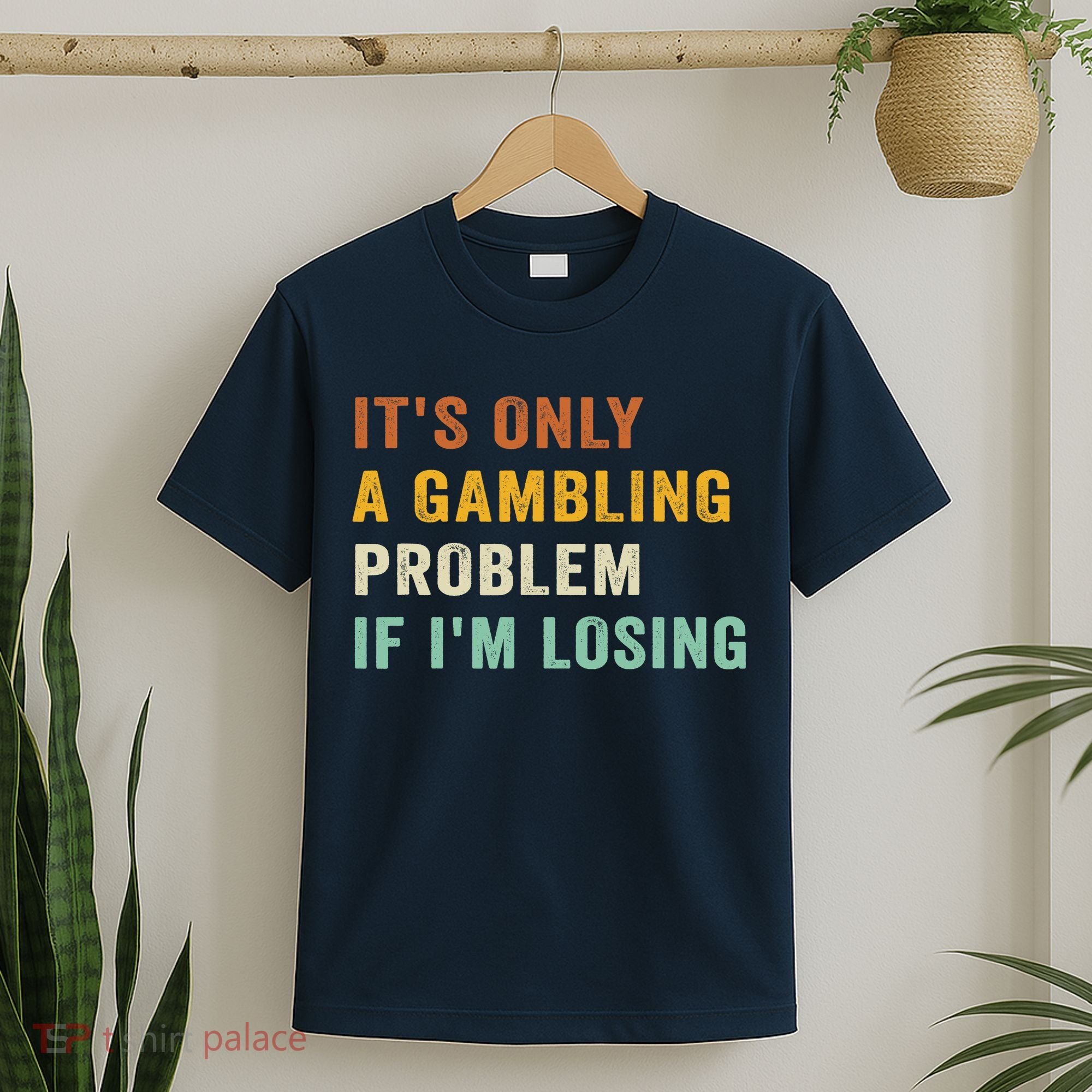 It's Only A Gambling Problem If I'm Losing Retro Vintage T-Shirt