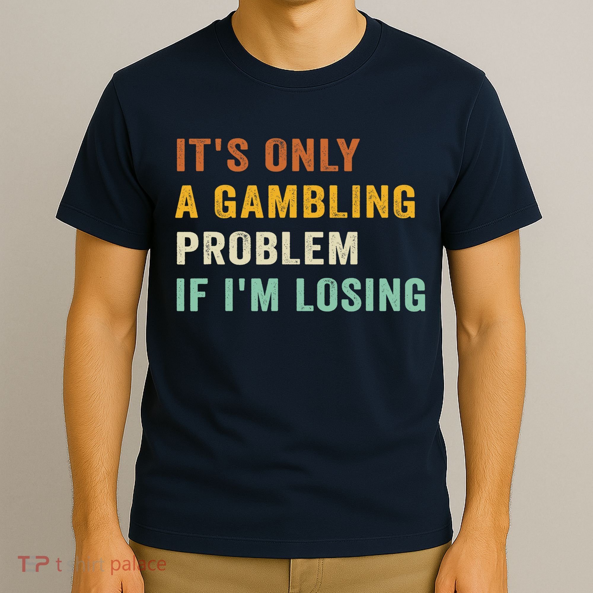 It's Only A Gambling Problem If I'm Losing Retro Vintage T-Shirt