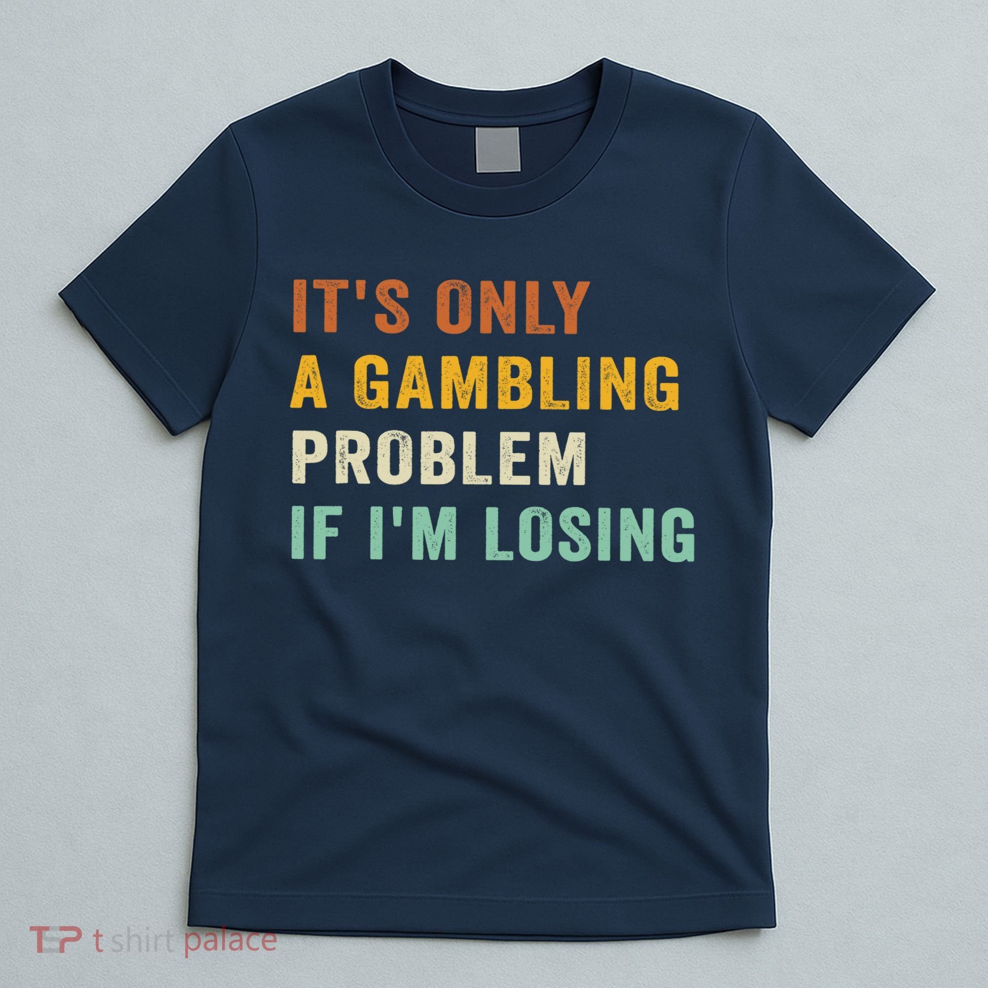 It's Only A Gambling Problem If I'm Losing Retro Vintage T-Shirt