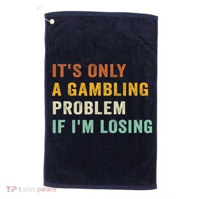 It's Only A Gambling Problem If I'm Losing Retro Vintage Golf Towel