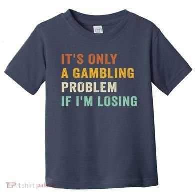 It's Only A Gambling Problem If I'm Losing Retro Vintage Toddler T-Shirt