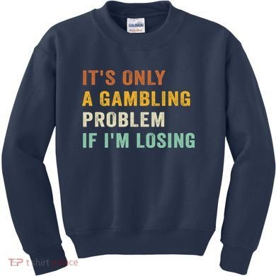 It's Only A Gambling Problem If I'm Losing Retro Vintage Kids Sweatshirt