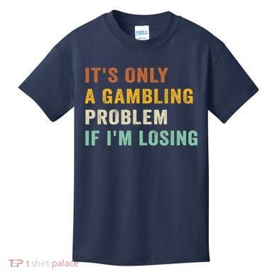 It's Only A Gambling Problem If I'm Losing Retro Vintage Kids T-Shirt