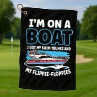 Im On A Boat I Got My Swim Trunks And My Floppies Golf Towel thumb 1