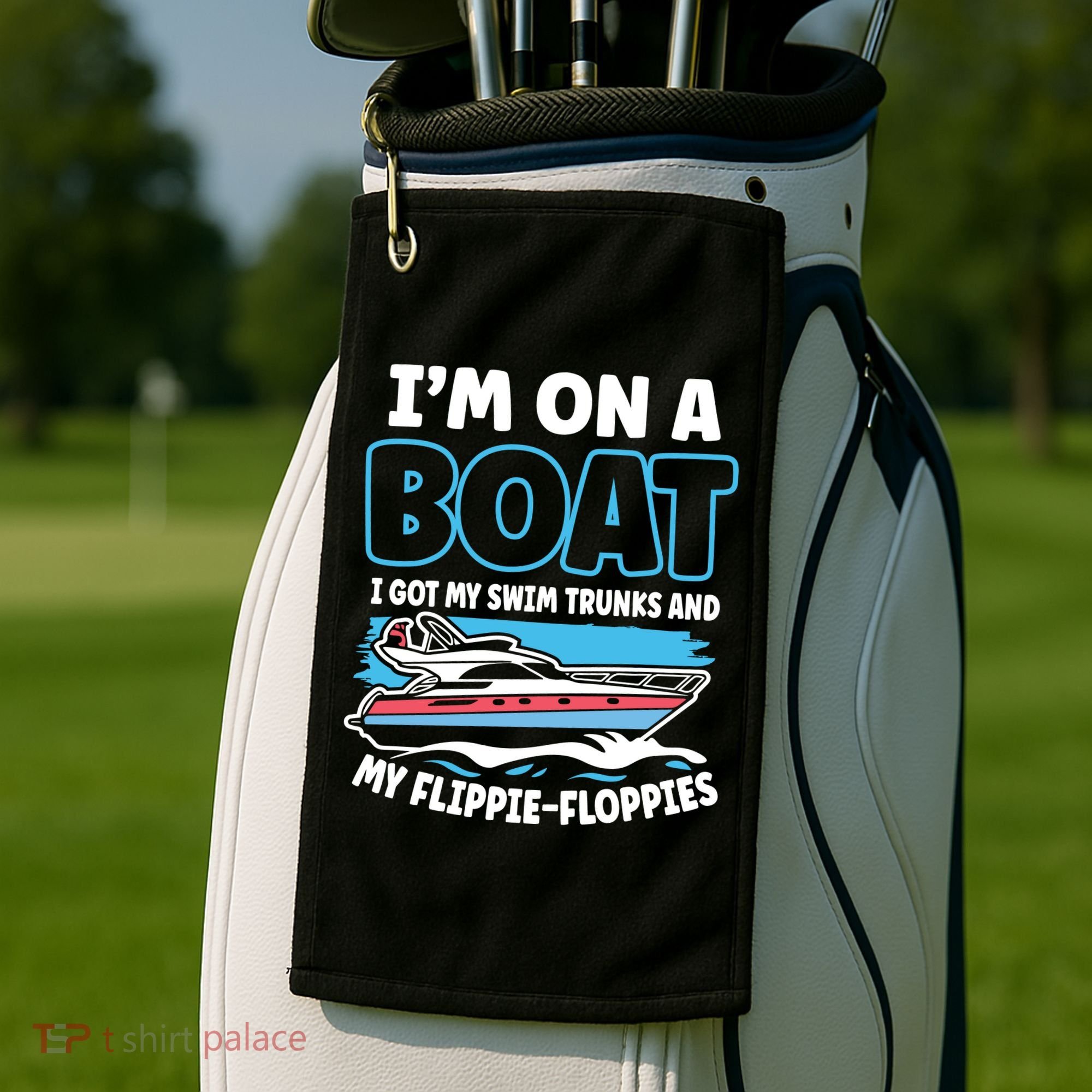 Im On A Boat I Got My Swim Trunks And My Floppies Golf Towel