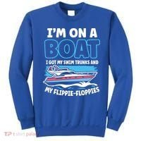 Im On A Boat I Got My Swim Trunks And My Floppies Sweatshirt thumb 0