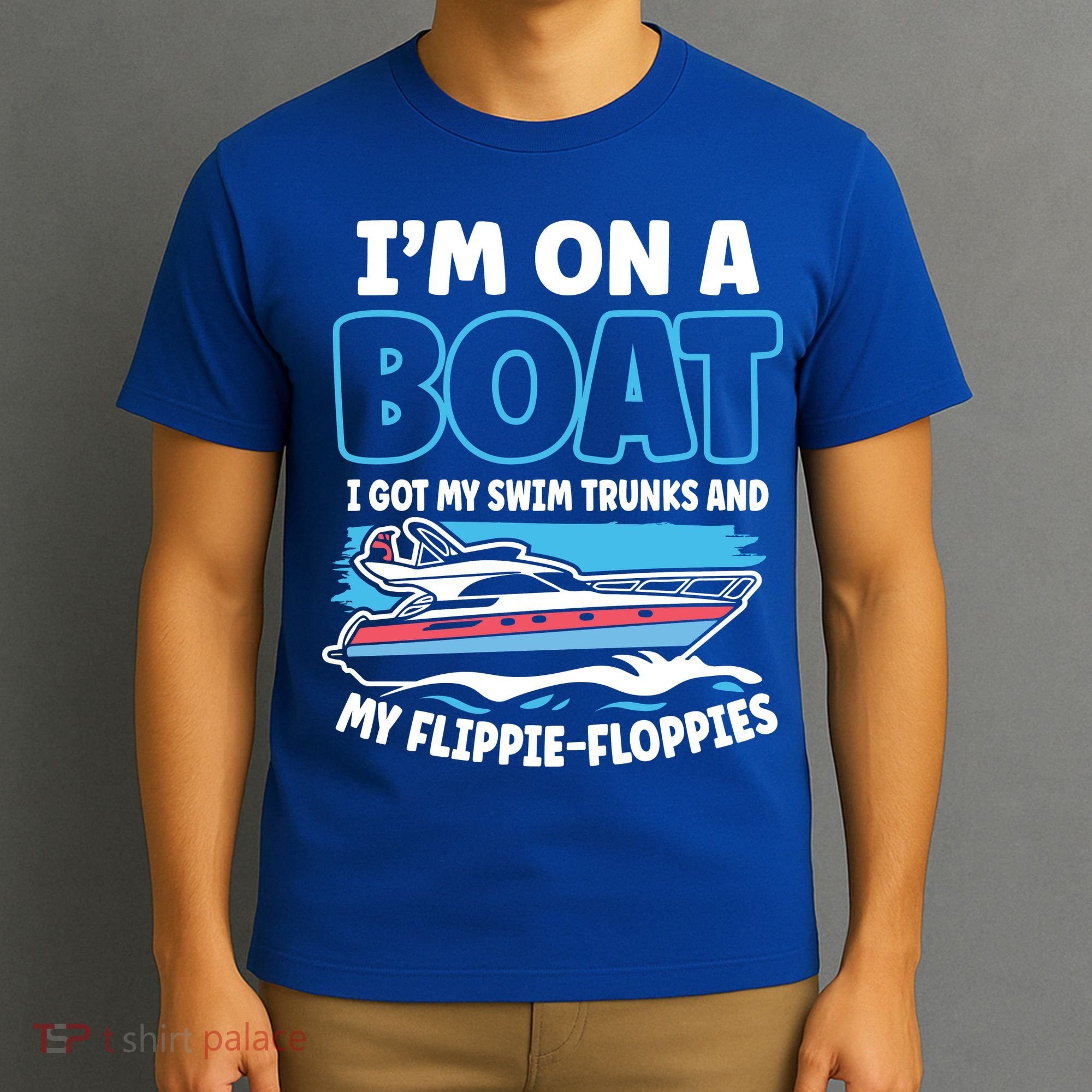 Im On A Boat I Got My Swim Trunks And My Floppies T-Shirt