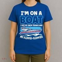 Im On A Boat I Got My Swim Trunks And My Floppies T-Shirt thumb 4