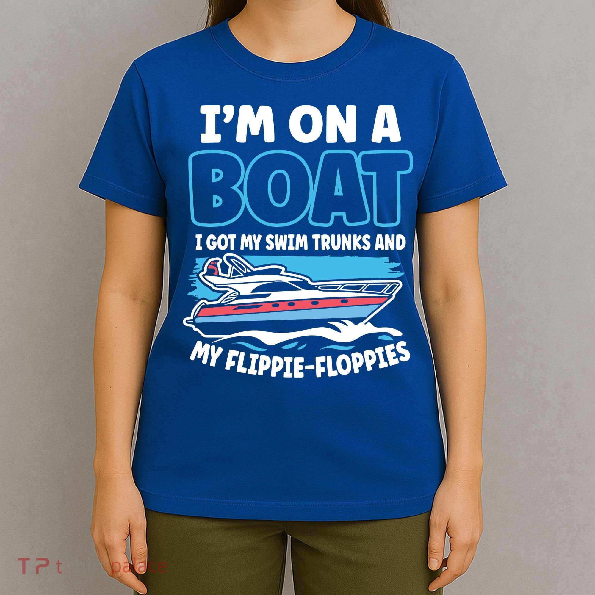 Im On A Boat I Got My Swim Trunks And My Floppies T-Shirt