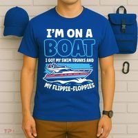Im On A Boat I Got My Swim Trunks And My Floppies T-Shirt thumb 6