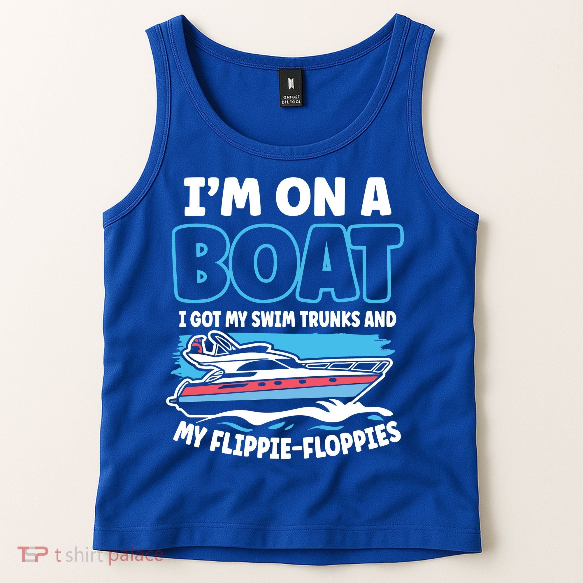 Im On A Boat I Got My Swim Trunks And My Floppies Tank Top