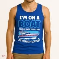 Im On A Boat I Got My Swim Trunks And My Floppies Tank Top thumb 3