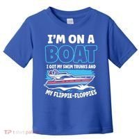 Im On A Boat I Got My Swim Trunks And My Floppies Toddler T-Shirt thumb 0