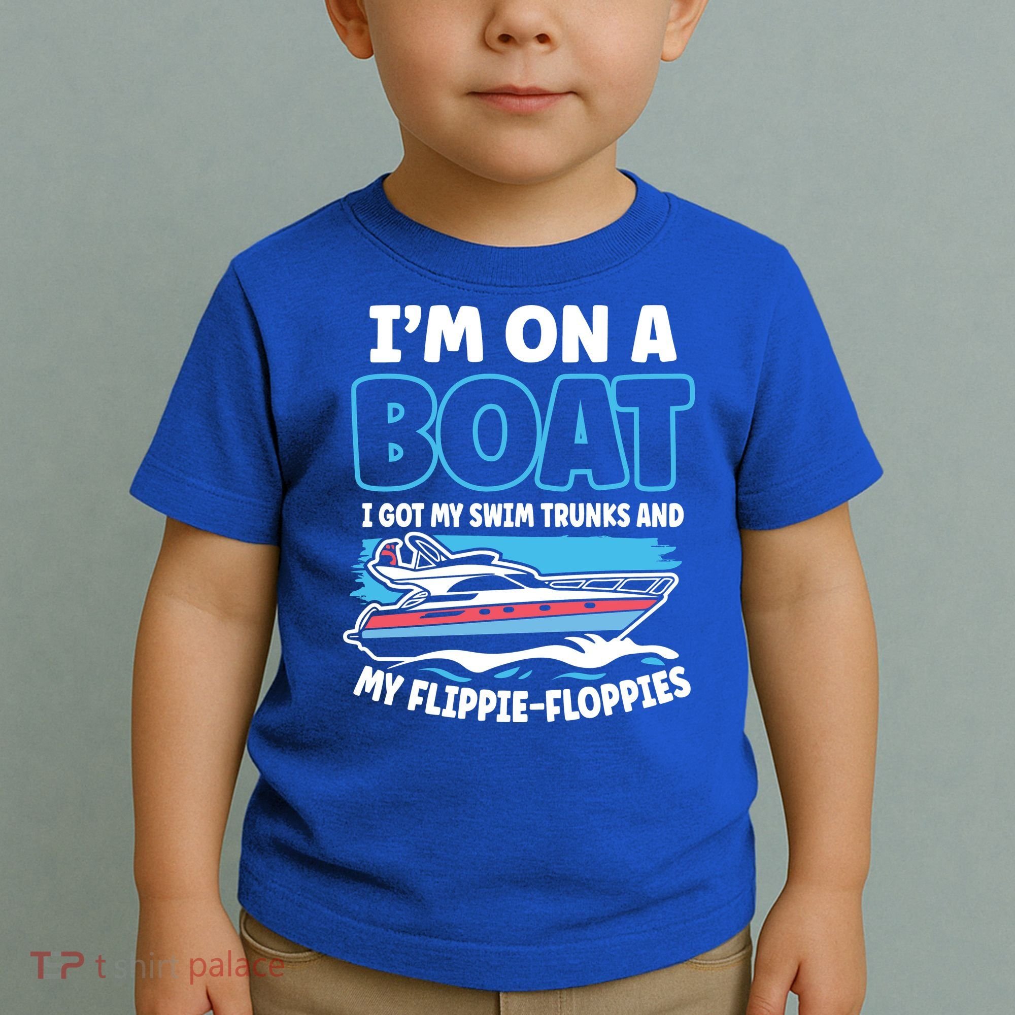 Im On A Boat I Got My Swim Trunks And My Floppies Toddler T-Shirt