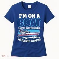 Im On A Boat I Got My Swim Trunks And My Floppies Women's T-Shirt thumb 0