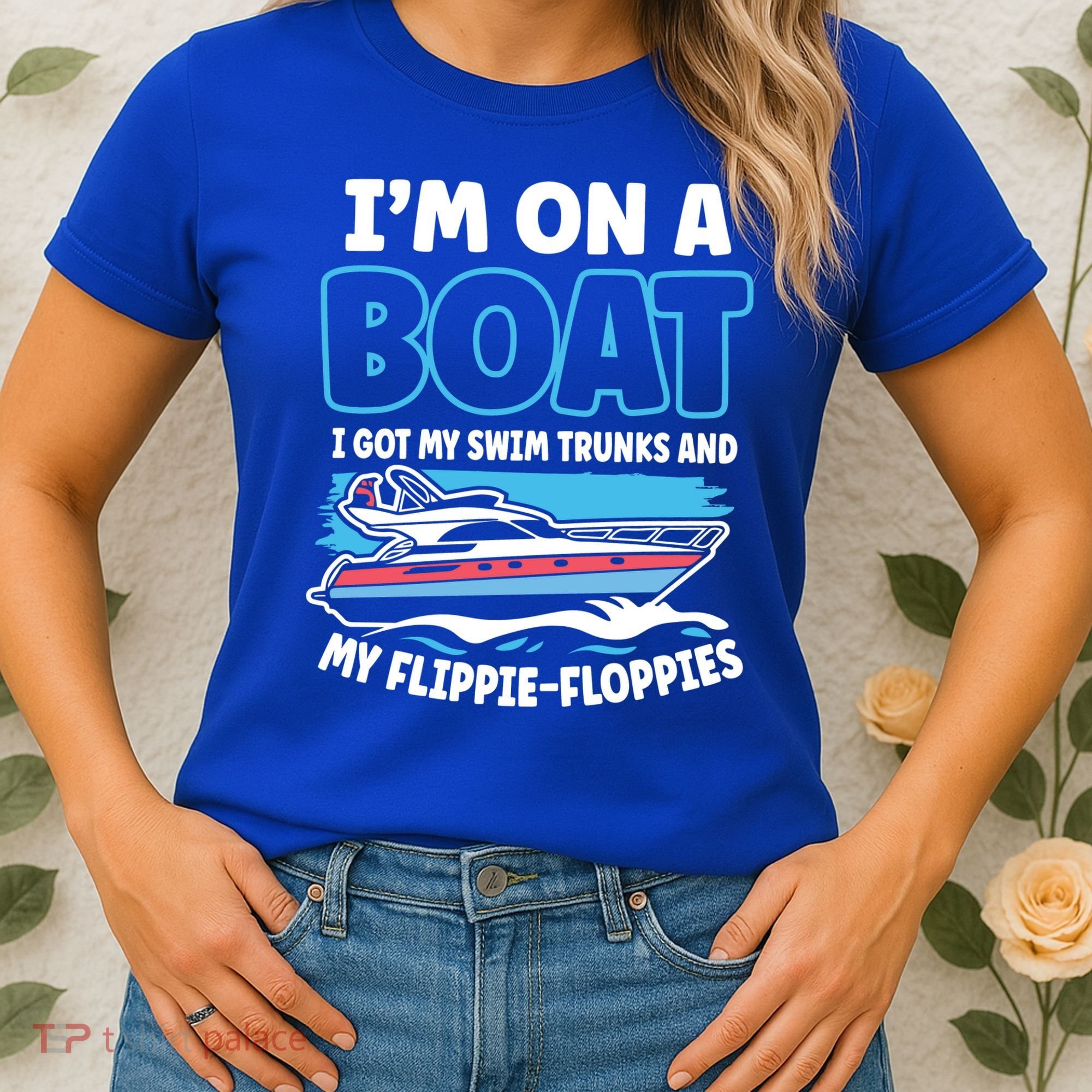 Im On A Boat I Got My Swim Trunks And My Floppies Women's T-Shirt