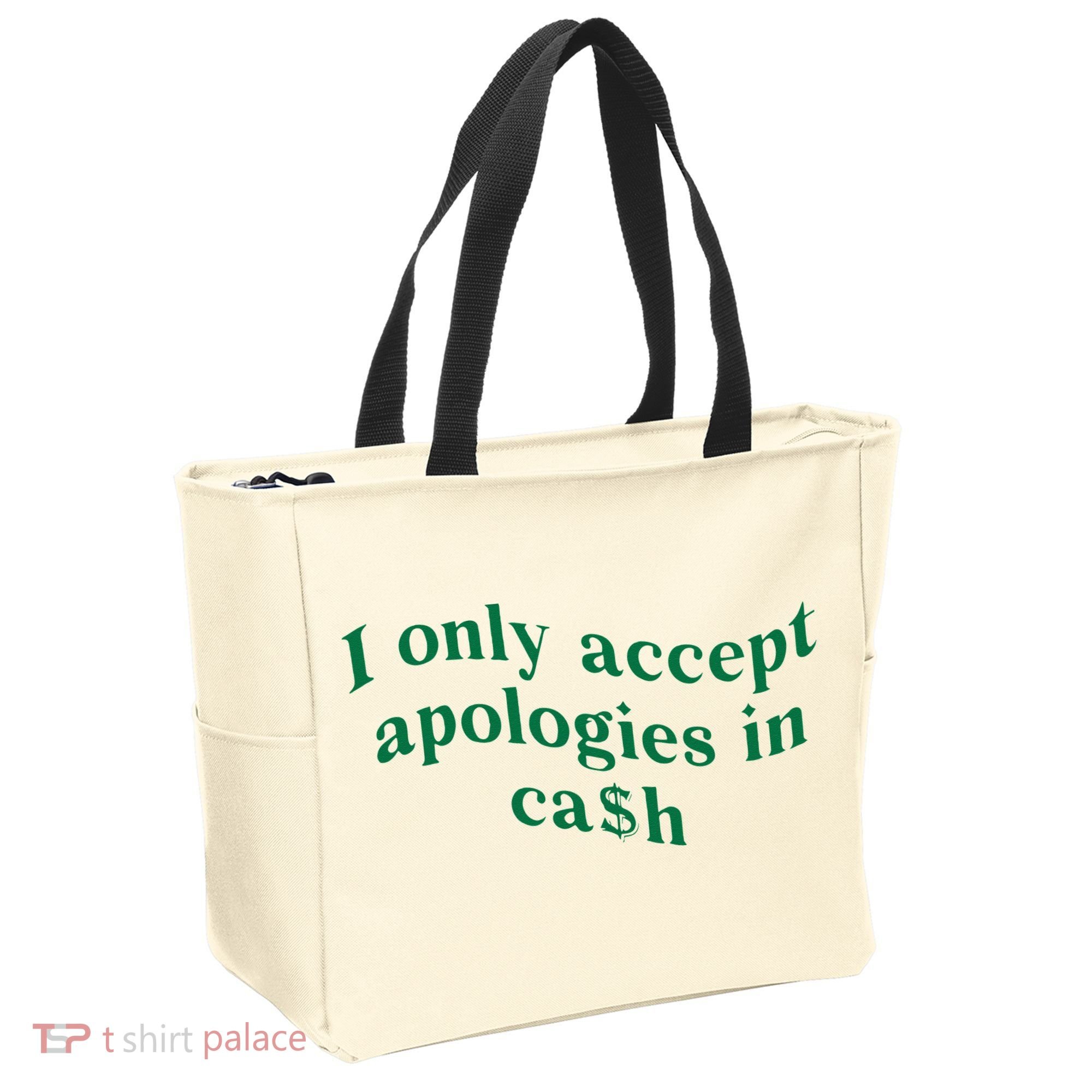 I Only Accept Apologies In Cash Tote Bag