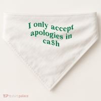 I Only Accept Apologies In Cash USA-Made Doggie Bandana thumb 0