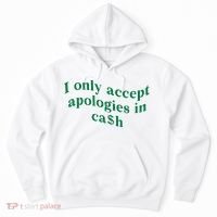 I Only Accept Apologies In Cash Hoodie thumb 0