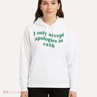 I Only Accept Apologies In Cash Hoodie thumb 5