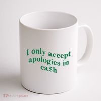 I Only Accept Apologies In Cash Coffee Mug thumb 1