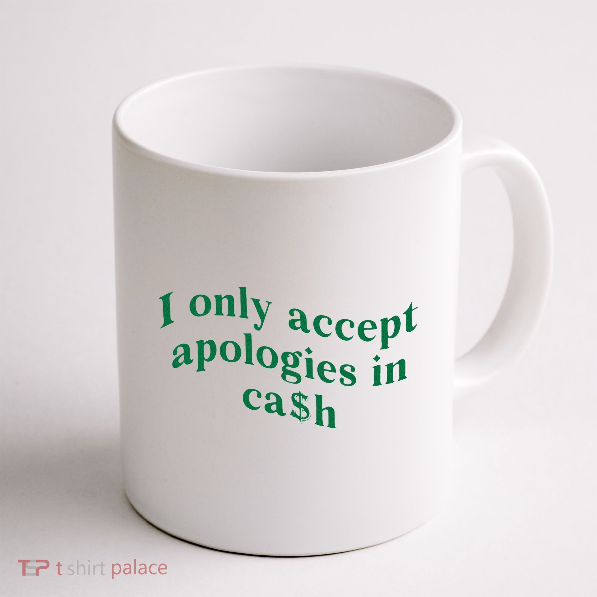I Only Accept Apologies In Cash Coffee Mug