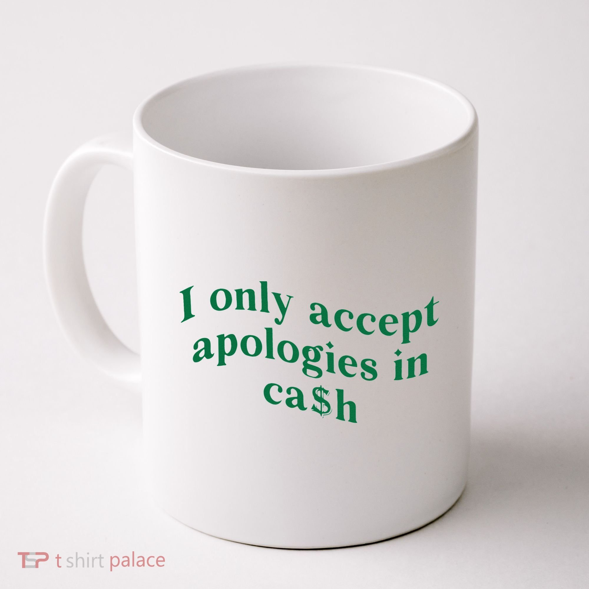 I Only Accept Apologies In Cash Coffee Mug