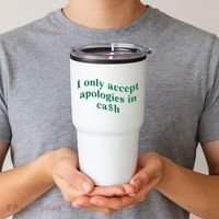 I Only Accept Apologies In Cash Tumbler thumb 2