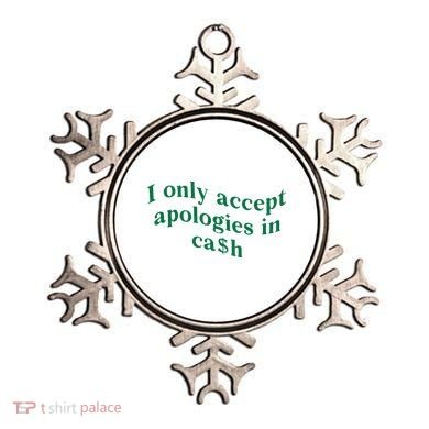 I Only Accept Apologies In Cash Ornament