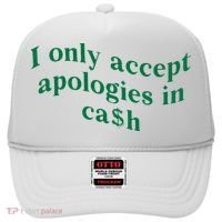 I Only Accept Apologies In Cash Hat thumb 0