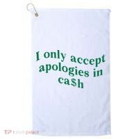 I Only Accept Apologies In Cash Golf Towel thumb 0