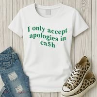 I Only Accept Apologies In Cash Women's T-Shirt thumb 3