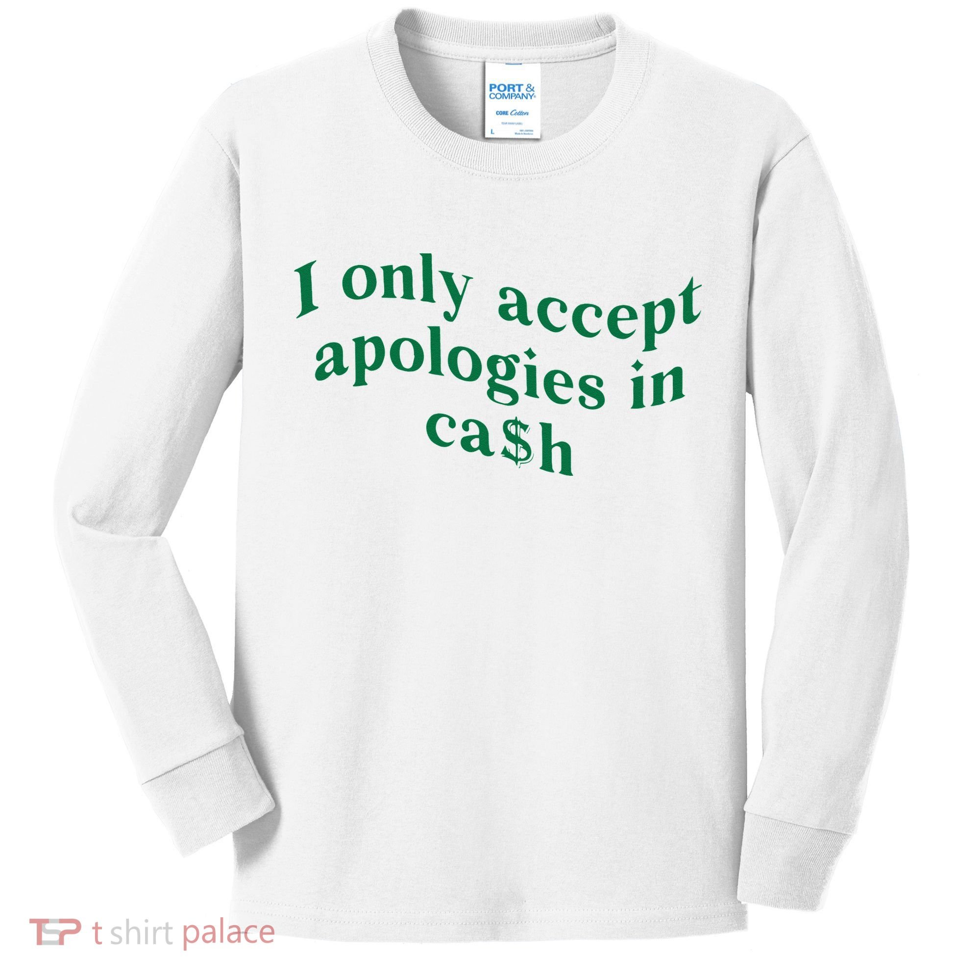 I Only Accept Apologies In Cash Kids Long Sleeve Shirt