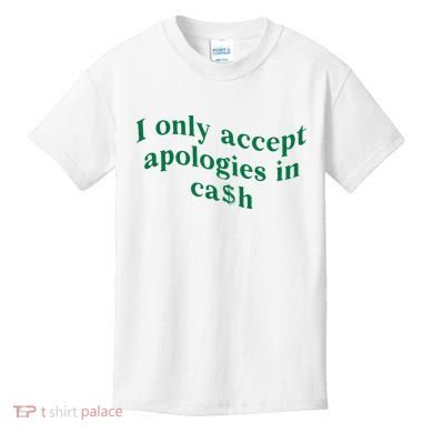 I Only Accept Apologies In Cash Kids T-Shirt