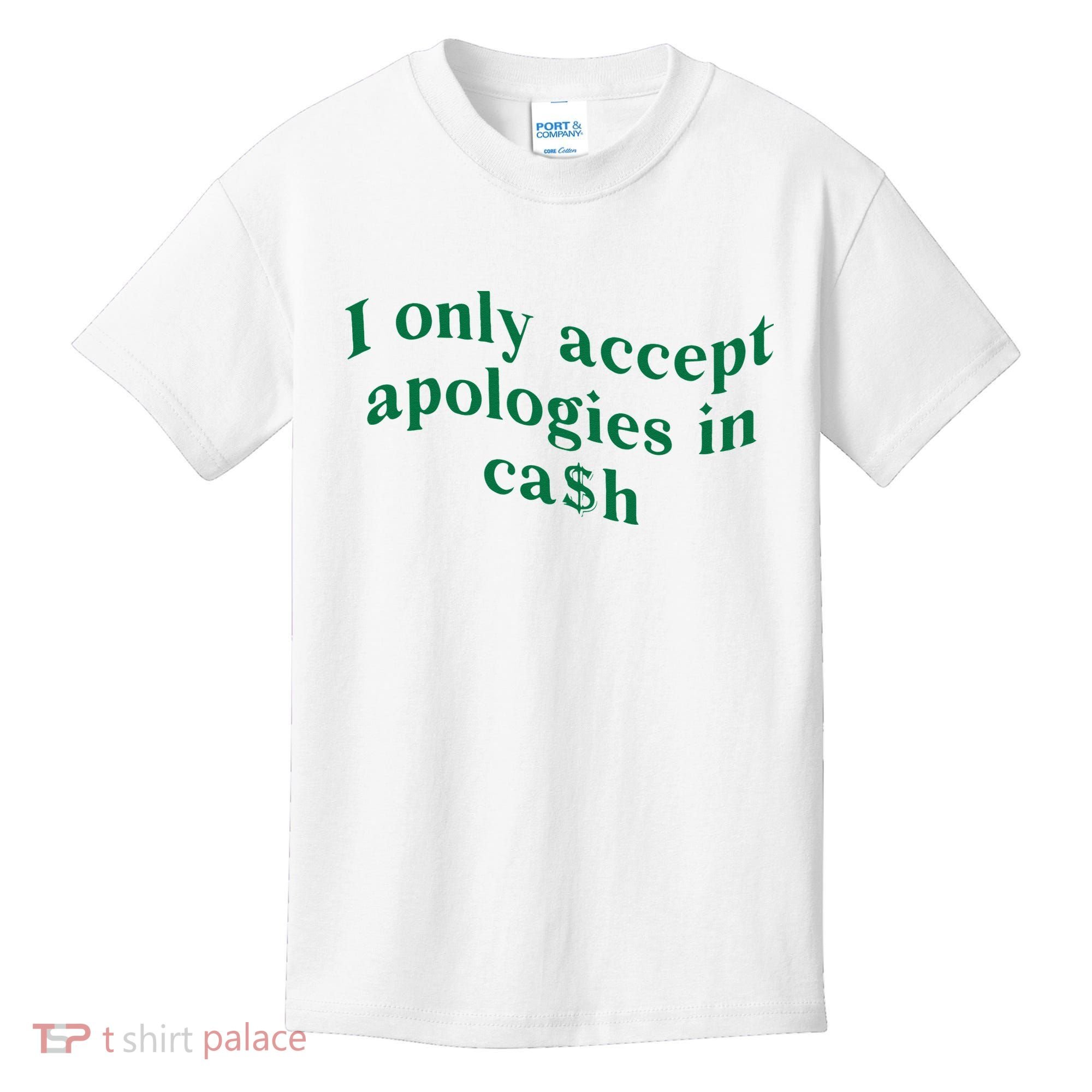 I Only Accept Apologies In Cash Kids T-Shirt