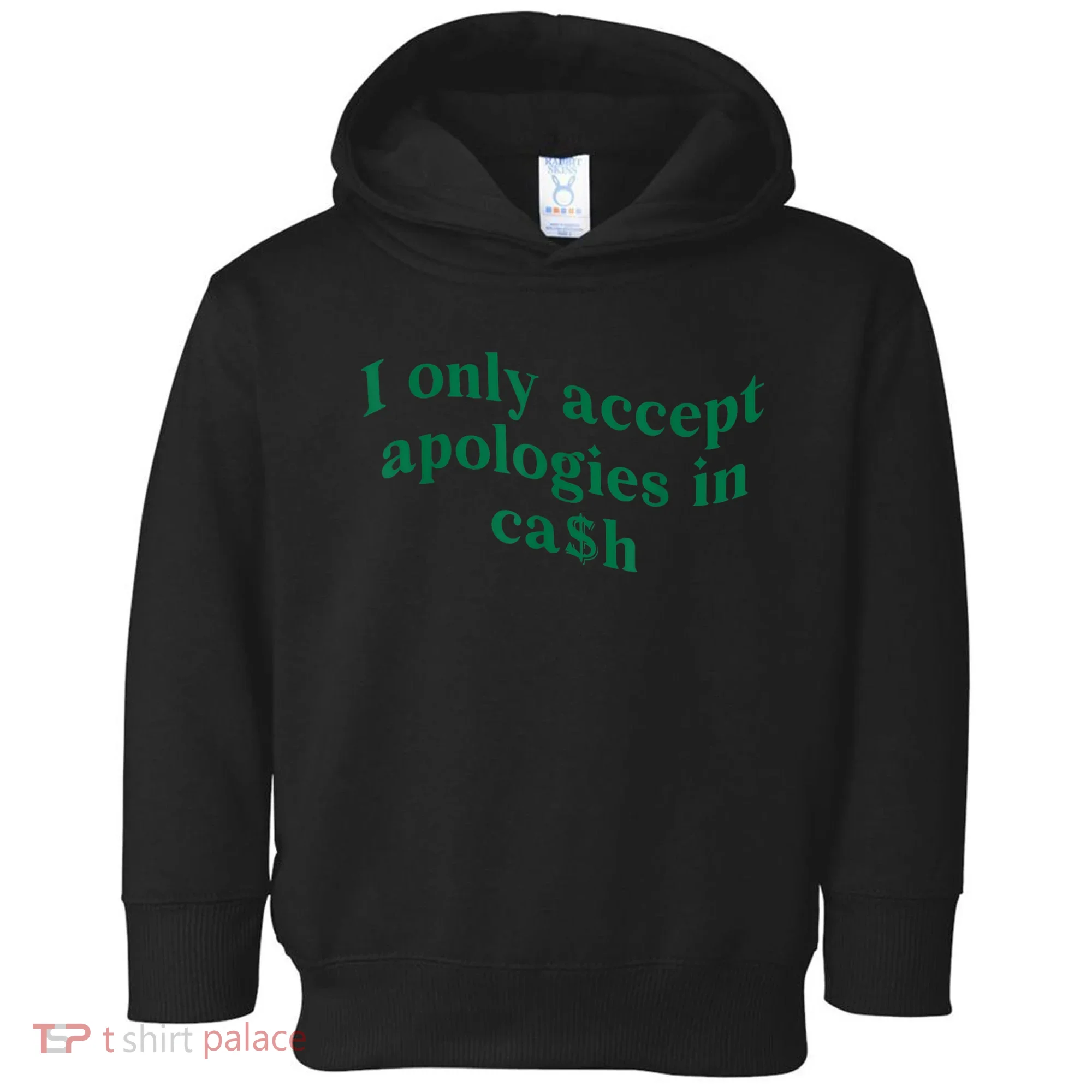 I Only Accept Apologies In Cash Toddler Hoodie