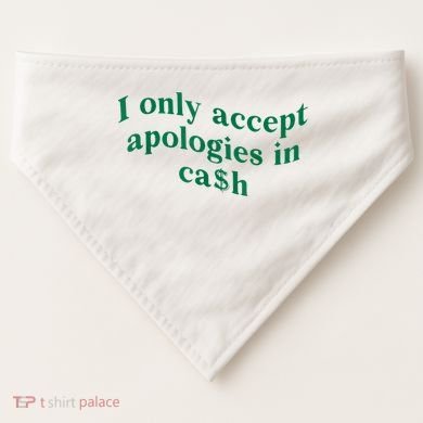 I Only Accept Apologies In Cash USA-Made Doggie Bandana