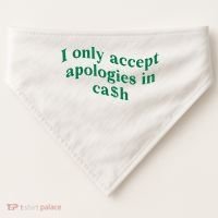 I Only Accept Apologies In Cash USA-Made Doggie Bandana thumb 0